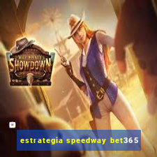 estrategia speedway bet365